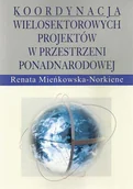 Podręczniki dla szkół wyższych - Koordynacja wielosektorowych projektów w przestrzeni ponadnarodowej - Renata Mieńkowska-Norkiene - miniaturka - grafika 1