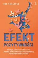 Psychologia - Efekt pozytywnościStrategie poznawczo-behawioralne pozwalające zbudować kapitał psychologiczny i przekształcić lęk w nadzieję - Dan Tomasulo - miniaturka - grafika 1