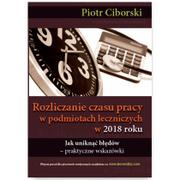 Książki medyczne - Ciborski Piotr Rozliczanie czasu pracy w podmiotach leczniczych w 2018 Jak unikn$408ć błędów - praktyczne wskazó - miniaturka - grafika 1