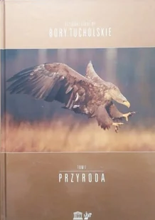 Rezerwat Biosfery Bory Tucholskie Tom 1 Przyroda - Albumy krajoznawcze - miniaturka - grafika 1
