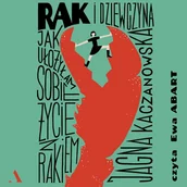 Audiobooki - literatura faktu - Rak i dziewczyna. Jak ułożyłam sobie życie z rakiem - miniaturka - grafika 1