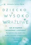 E-booki - poradniki - Dziecko wysoko wrażliwe. Jak je mądrze wychować i wspierać - miniaturka - grafika 1