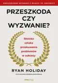 Poradniki hobbystyczne - Przeszkoda czy wyzwanie? Stoicka sztuka przekuwania problemów w sukcesy - Ryan Holiday - miniaturka - grafika 1