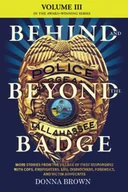 Pamiętniki, dzienniki, listy - BEHIND AND BEYOND THE BADGE - Volume III: MORE STORIES FROM THE VILLAGE OF FIRST RESPONDERS WITH COPS, FIREFIGHTERS, EMS, DISPATCHERS, FORENSICS, AND VICTIM ADVOCATES - miniaturka - grafika 1