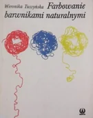 Książki o kulturze i sztuce - Farbowanie barwnikami naturalnymi - miniaturka - grafika 1