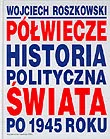 Historia świata - Półwiecze. Historia polityczna świata po 1945 roku - miniaturka - grafika 1