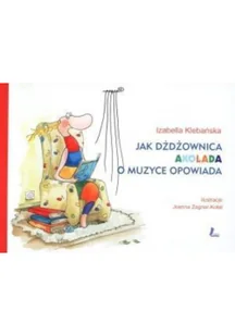 Literatura Jak dżdżownica Akolada o muzyce opowiada - Izabella Klebańska - Baśnie, bajki, legendy - miniaturka - grafika 2