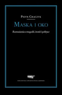 Fundacja Augusta Hr. Cieszkowskiego Maska i oko Rozważania o tragedii ironii i pol - Piotr Graczyk - Kulturoznawstwo i antropologia Fundacja Augusta Hr. Cieszkowskiego Maska i oko Rozważania o tragedii ironii i pol - Piotr Graczyk - Kulturoznawstwo i antropologia - miniaturka - grafika 1