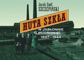 Historia świata - Huta Szkła w Jabłonnie Legionowie 1897-1944 - Jacek Emil Szczepański - książka - miniaturka - grafika 1