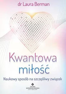 Kwantowa miłość. Naukowy sposób na szczęśliwy związek - LAURA BERMAN - Ezoteryka - miniaturka - grafika 1