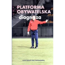 Wyższa Szkoła Promocji Adam Kościańczuk Platforma Obywatelska. Diagnoza - Polityka i politologia - miniaturka - grafika 1