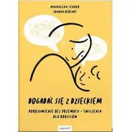 Poradniki dla rodziców - Dogadać się z dzieckiem. Porozumienie bez przemocy. Ćwiczenia dla rodziców - miniaturka - grafika 1