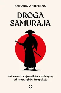 Droga samuraja. Jak zasady wojowników uwolnią cię od stresu, lęków i niepokoju - Psychologia - miniaturka - grafika 1