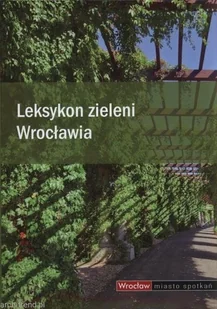 praca zbiorowa Leksykon zieleni Wrocławia - Albumy - przyroda - miniaturka - grafika 1
