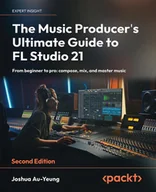 E-booki obcojęzyczne - The Music Producer's Ultimate Guide to FL Studio 21 - miniaturka - grafika 1