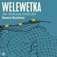 Audiobooki - literatura faktu - Welewetka. Jak znikają Kaszuby Stasia Budzisz - miniaturka - grafika 1