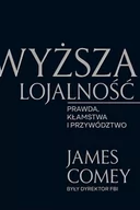 E-booki - literatura faktu - Wyższa lojalność. Prawda, kłamstwo i przywództwo - miniaturka - grafika 1