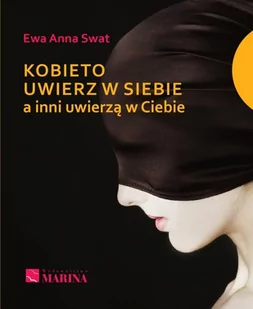 Kobieto uwierz w siebie a inni uwierzą w Ciebie - Swat Ewa Anna - Psychologia - miniaturka - grafika 1