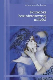 Polskie Towarzystwo Tomasza z Akwinu Paradoks bezinteresownej miłości. Studium z antropologii filozoficznej na podstawie tekstów św. Tomasza z Akwinu Arkadiusz Gudaniec - Filozofia i socjologia - miniaturka - grafika 2