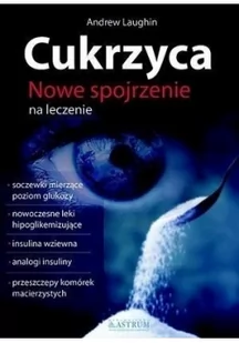 Astrum Cukrzyca. Nowe spojrzenie na leczenie - Andrew Laughin - Zdrowie - poradniki - miniaturka - grafika 2