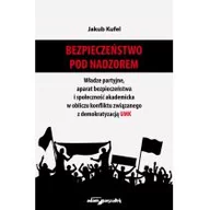 Polityka i politologia - Adam Marszałek Bezpieczeństwo pod nadzorem Władze partyjne, aparat bezpieczeństwa i społeczność akademicka w obliczu konfliktu związanego z demokratyzacją UMK - miniaturka - grafika 1