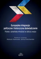 Podręczniki dla szkół wyższych - Europejska integracja: polityczne i historyczne doświadczenie. Polska i ukraińska młodzież w obliczu - książka - miniaturka - grafika 1
