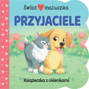 Świat maluszka. Przyjaciele. Książeczka z okienkami - Powieści i opowiadania - miniaturka - grafika 1
