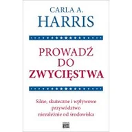 Zarządzanie - Prowadź do zwycięstwa. Silne, skuteczne i wpływowe przywództwo niezależnie od środowiska - miniaturka - grafika 1
