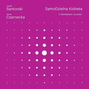 Samodzielna kobieta. O dojrzewaniu do zmian - Jacek Santorski, Anna Czarnecka - Poradniki hobbystyczne - miniaturka - grafika 2