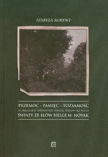 Przemoc, pamięć, tożsamość w niemieckiej literaturze drugiej połowy XX wieku: Światy ze słów Helgi M. Novak - Książki regionalne - miniaturka - grafika 1