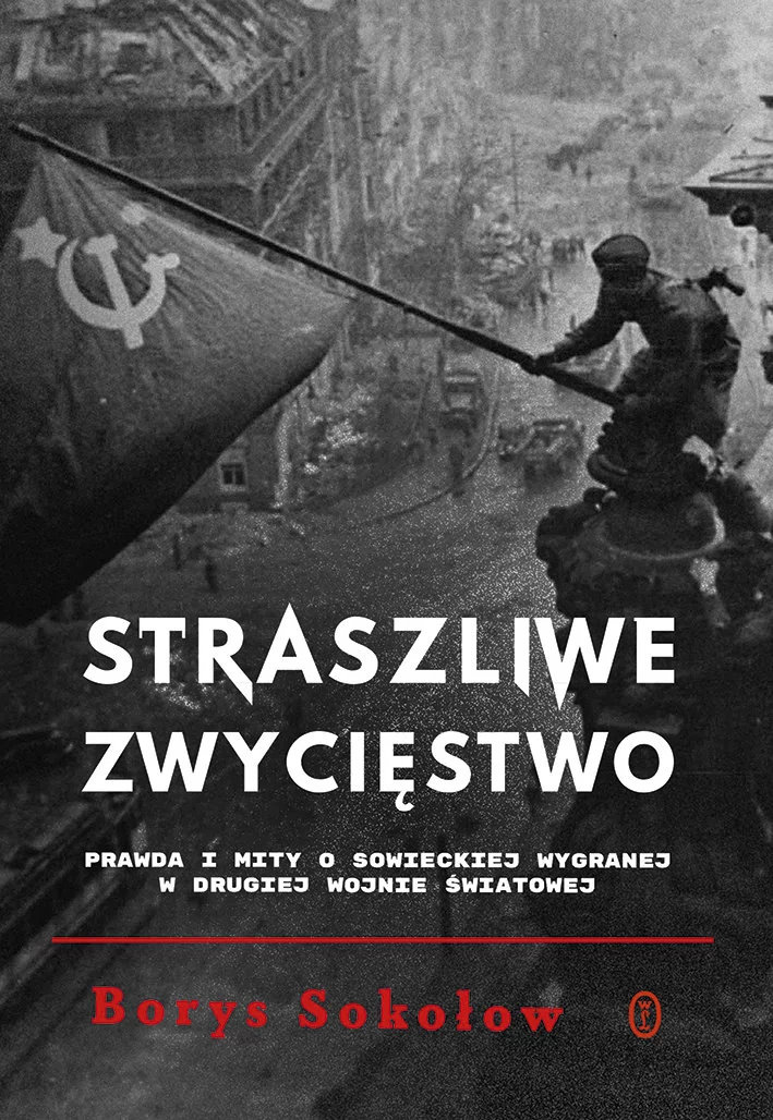 Wydawnictwo Literackie Straszliwe zwycięstwo. Prawda i mity o sowieckiej wygranej w drugiej wojnie światowej LIT-41969