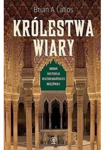 Królestwa wiary. Nowa historia muzułmańskiej Hiszpanii - Historia świata - miniaturka - grafika 2