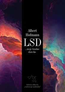 Cień Kształtu LSD. Moje trudne dziecko - ALBERT HOFMANN - Wywiady, wspomnienia - miniaturka - grafika 1