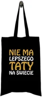 Gadżety dla niej i dla niego - Torba na Dzień Taty - Nie ma lepszego Taty na świecie - miniaturka - grafika 1