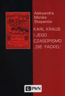 Karl Kraus i jego czasopismo ""Die Fackel"" - Stepanów Aleksandra Monika - Pamiętniki, dzienniki, listy - miniaturka - grafika 1