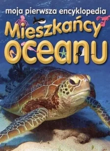 Mieszkańcy oceanu. Moja pierwsza encyklopedia - Książki edukacyjne - miniaturka - grafika 1