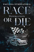 Literatura obyczajowa - Race or Die. Wyścig o życie - Paulina Stróżańska - książka - miniaturka - grafika 1