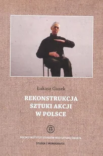 Guzek Łukasz Rekonstrukcja sztuki akcji w Polsce - Historia Polski - miniaturka - grafika 1
