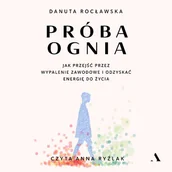 Audiobooki - poradniki - Próba ognia. Jak przejść przez wypalenie zawodowe i odzyskać energię do życia - miniaturka - grafika 1