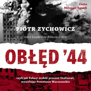 Obłęd '44. Czyli jak Polacy zrobili prezent Stalinowi, wywołując Powstanie Warszawskie - Audiobooki - historia - miniaturka - grafika 1