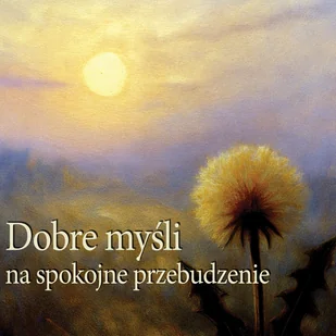 Dobre myśli na spokojne przebudzenie - Muzyka relaksacyjna - miniaturka - grafika 1