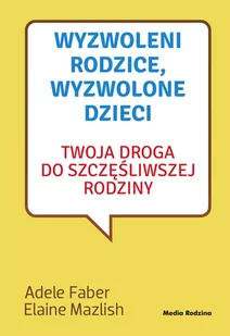 Media Rodzina Wyzwoleni rodzice wyzwolone dzieci - Książki medyczne - miniaturka - grafika 2