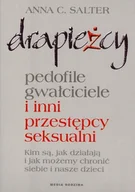 Powieści i opowiadania - Salter Anna C. Drapieżcy. Pedofile, gwałciciele i inni przestępcy seksualni, Kim są, jak działają i jak możemy chronić siebie i nasze dzieci - miniaturka - grafika 1