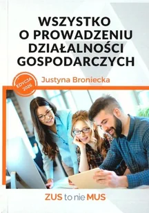 Wszystko o prowadzeniu działalności gospodarczych - Justyna Broniecka - książka - Zarządzanie Wszystko o prowadzeniu działalności gospodarczych - Justyna Broniecka - książka - Zarządzanie - miniaturka - grafika 1