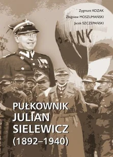 Kozak Zygmunt, Moszumański Zbigniew, Szczepański J Pułkownik Julian Sielewicz (1892-1940) - Biografie i autobiografie - miniaturka - grafika 1