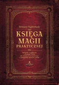 Ezoteryka - Księga Magii Praktycznej Rytuały I Zaklęcia Z Księgi Ceni Do Skutecznej Ochrony I Osiągania Swoich Celów Brittany Nightshade - miniaturka - grafika 1