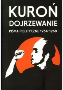 Wydawnictwo Krytyki Politycznej Jacek Kuroń Dojrzewanie. Pisma polityczne 1964 - 1968 - Felietony i reportaże - miniaturka - grafika 1