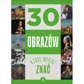 Książki o kulturze i sztuce - 30 obrazów, które musisz znać - Izabela Winiewicz-Cybulska - książka - miniaturka - grafika 1