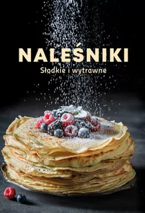 Naleśniki. Słodkie i wytrawne - Książki kucharskie - miniaturka - grafika 1