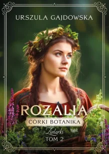 Córki botanika. Zielarki - Urszula Gajdowska - Literatura obyczajowa - miniaturka - grafika 1